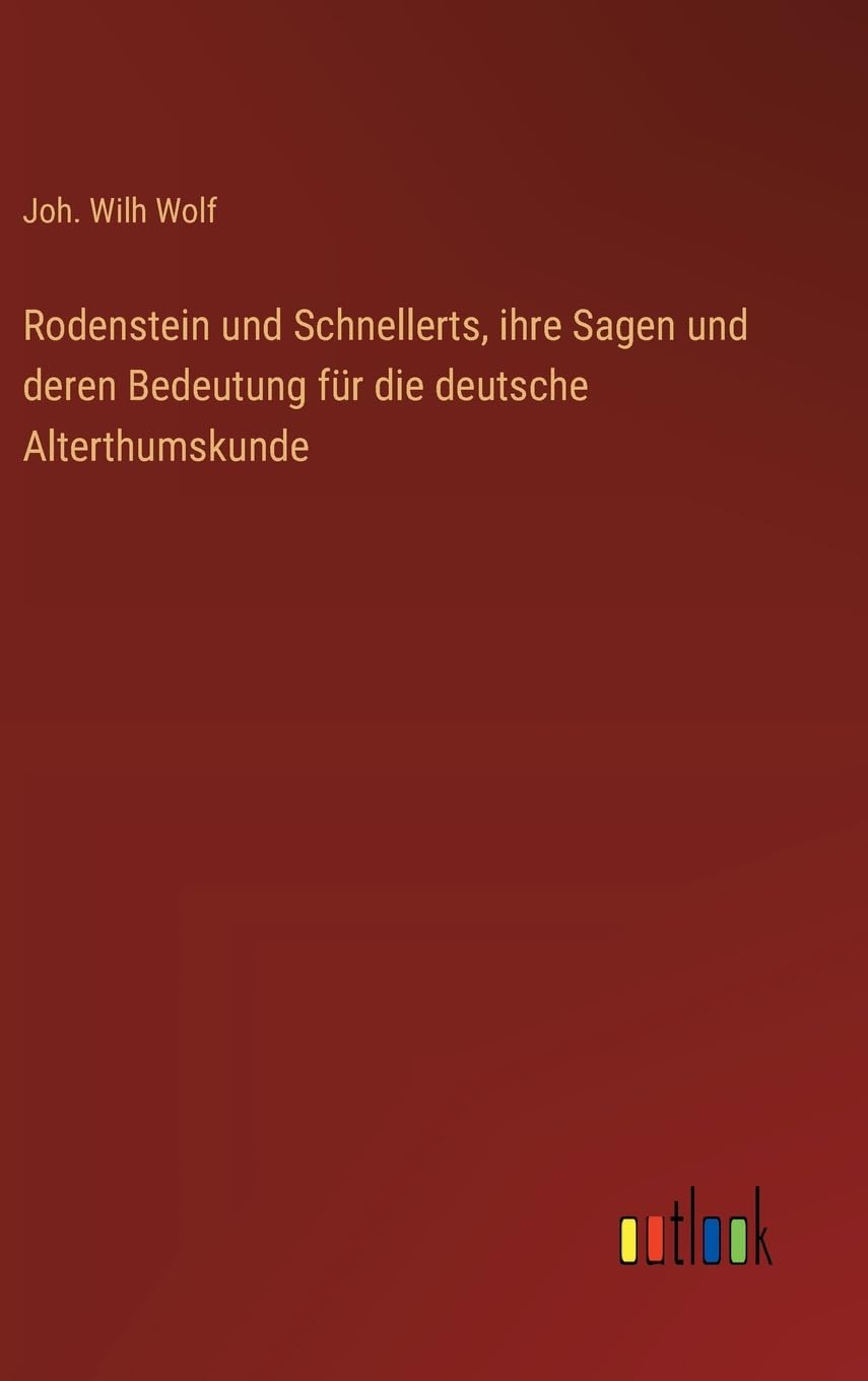 Rodenstein und Schnellerts, ihre Sagen und deren Bedeutung für die deutsche Alterthumskunde Contemporary literature