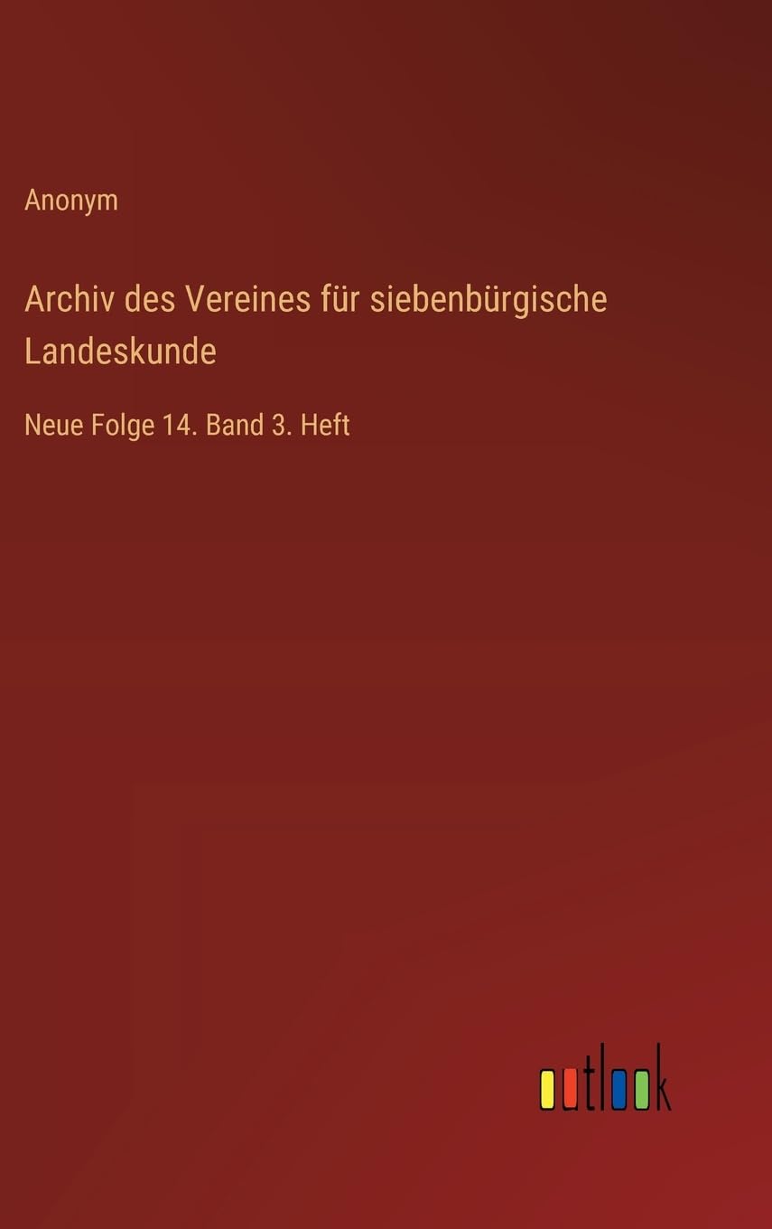 Archiv des Vereines für siebenbürgische Landeskunde: Neue Folge 14. Band 3. Heft Contemporary literature Books