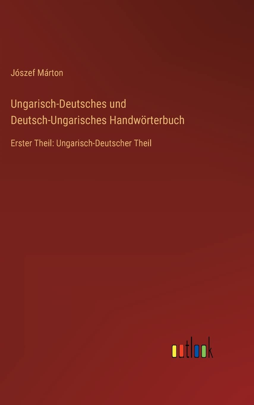 Ungarisch-Deutsches und Deutsch-Ungarisches Handwörterbuch: Erster Theil: Ungarisch-Deutscher Theil Contemporary literature