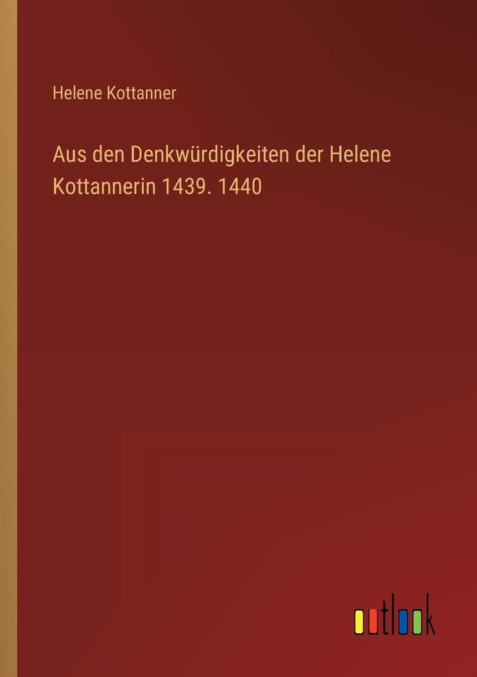 Aus den Denkwürdigkeiten der Helene Kottannerin 1439. 1440 Contemporary literature