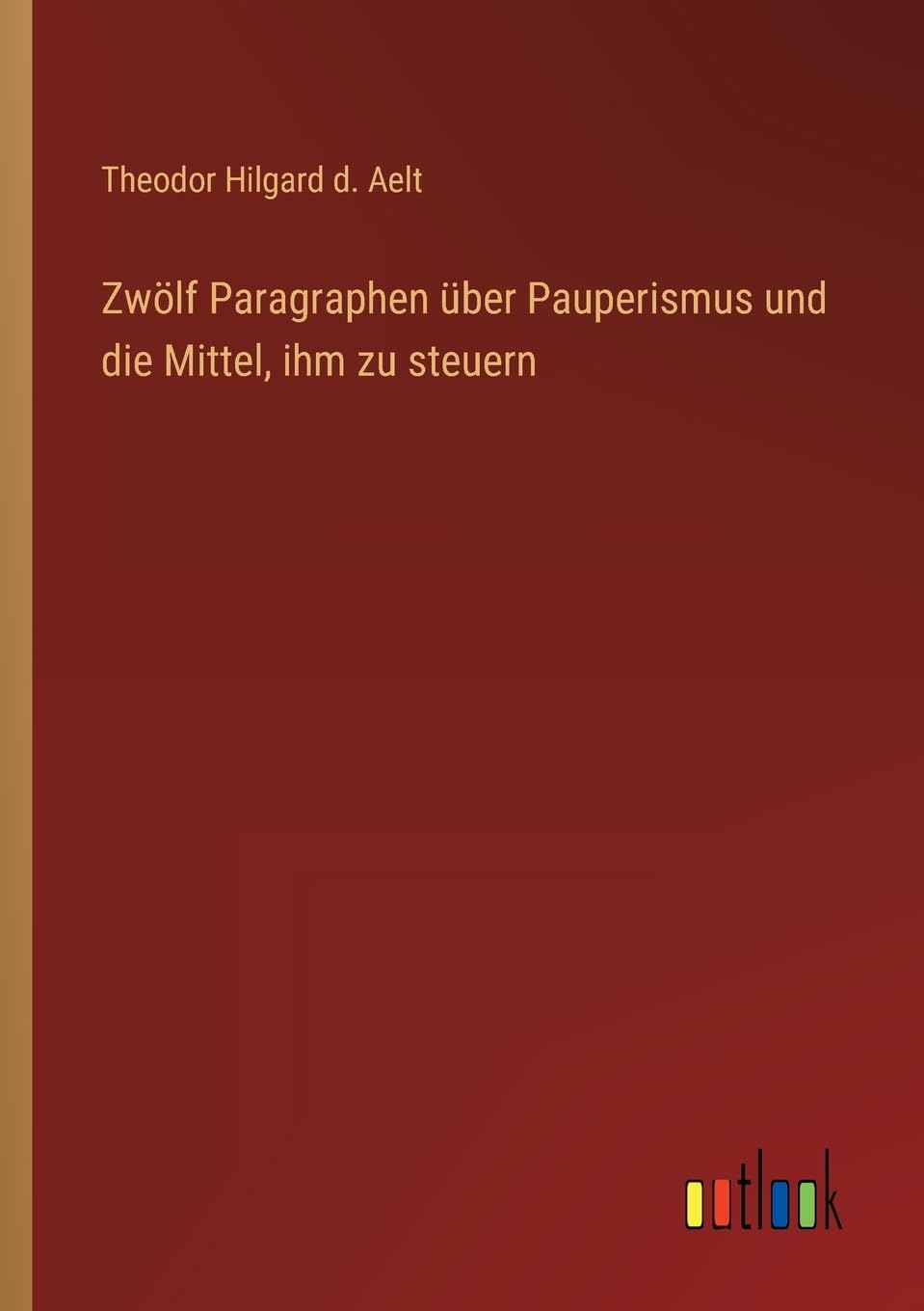 Zwölf Paragraphen über Pauperismus und die Mittel, ihm zu steuern Contemporary literature