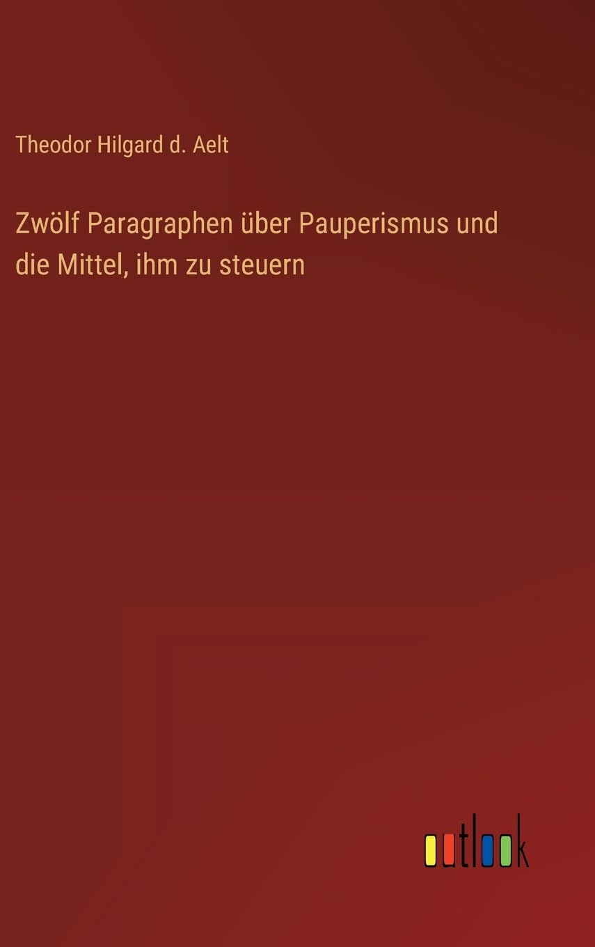 Zwölf Paragraphen über Pauperismus und die Mittel, ihm zu steuern Contemporary literature