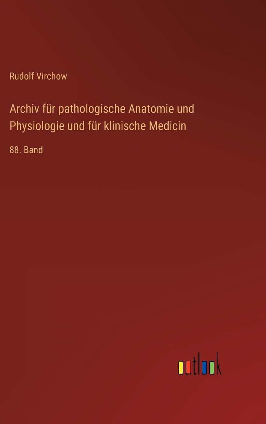 Archiv für pathologische Anatomie und Physiologie und für klinische Medicin: 88. Band Contemporary literature Books