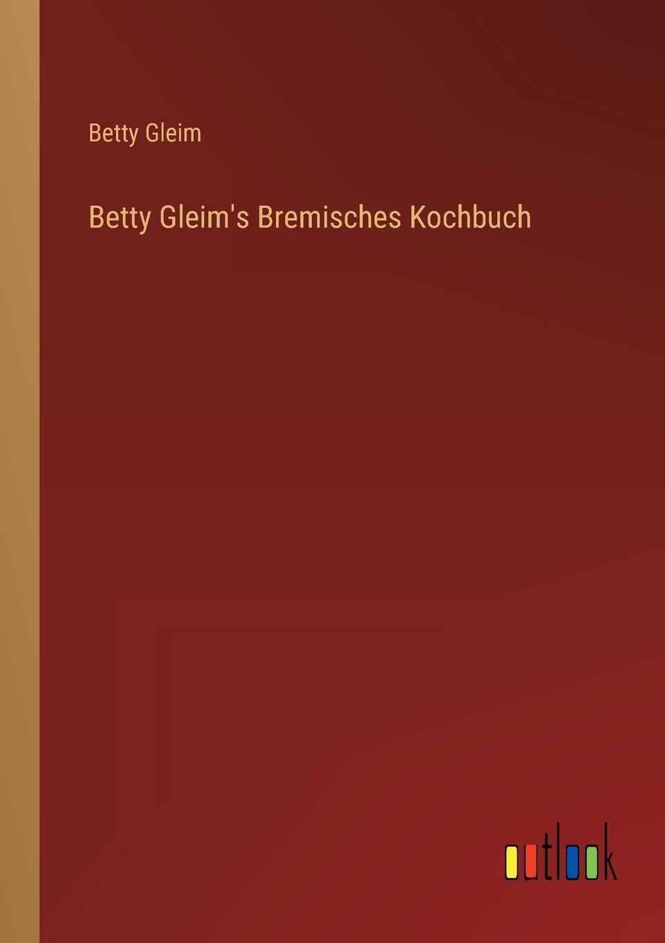 Betty Gleim's Bremisches Kochbuch Contemporary literature