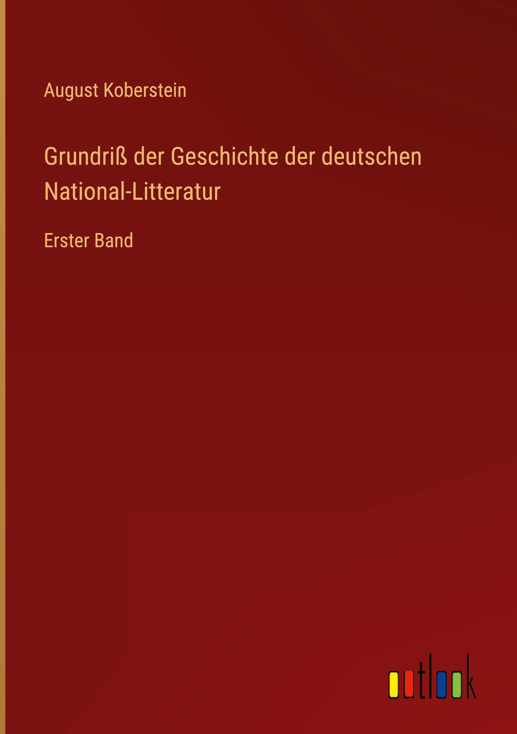 Grundriß der Geschichte der deutschen National-Litteratur Classics