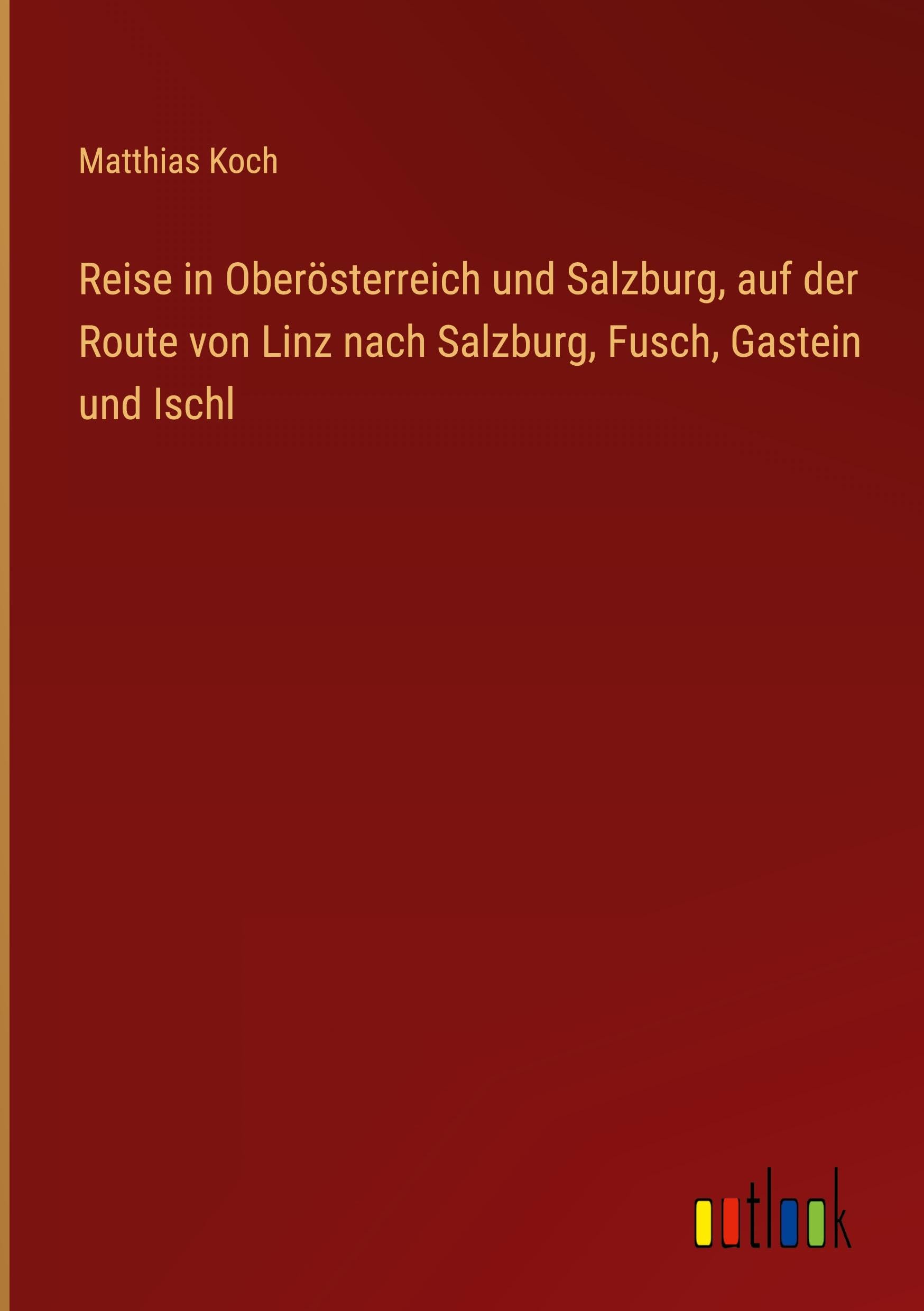 Reise in Oberösterreich und Salzburg, auf der Route von Linz nach Salzburg, Fusch, Gastein und Ischl Classics