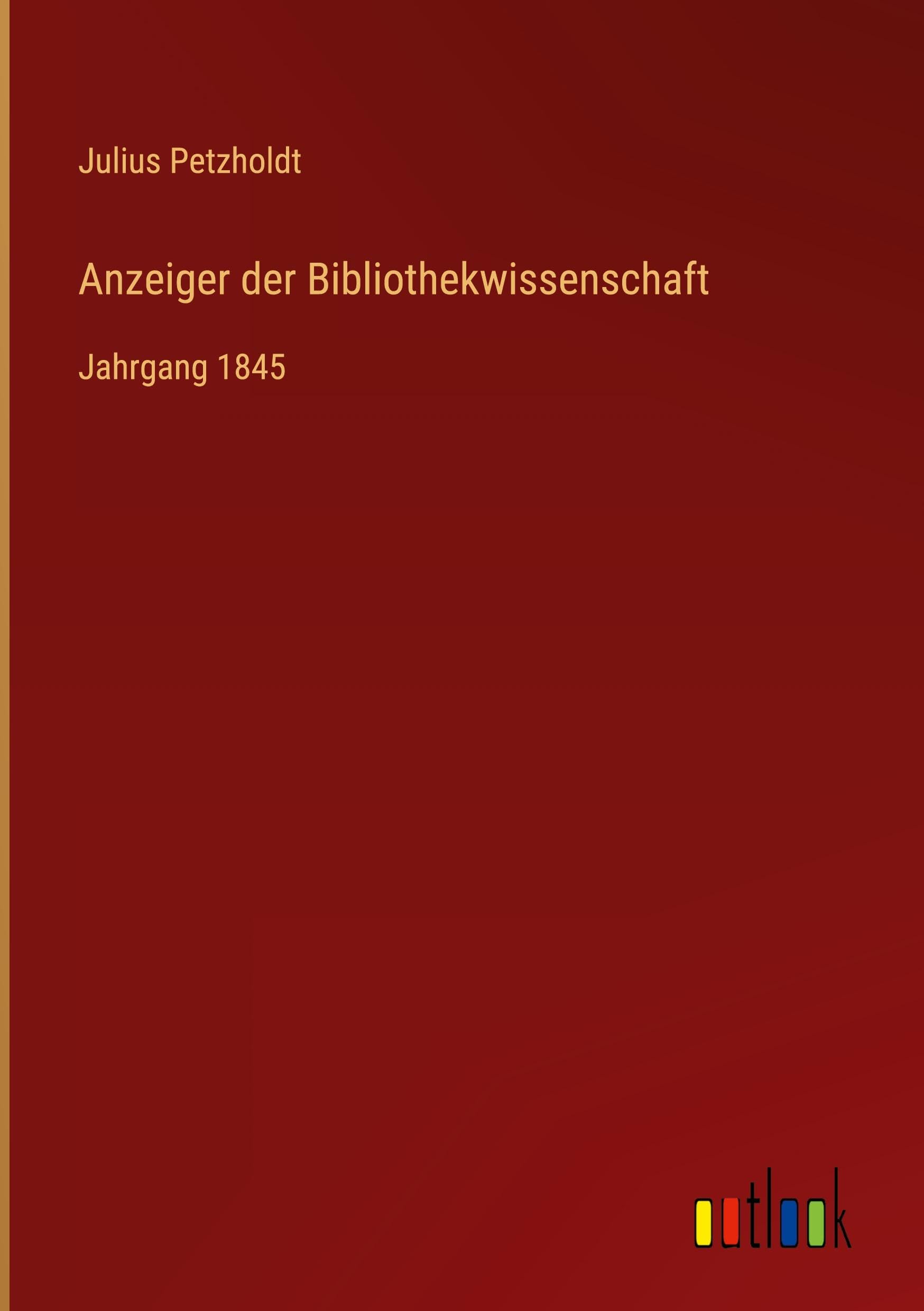 Anzeiger der Bibliothekwissenschaft: Jahrgang 1845 Classics
