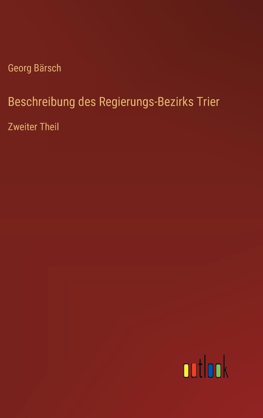 Beschreibung des Regierungs-Bezirks Trier: Zweiter Theil Contemporary literature