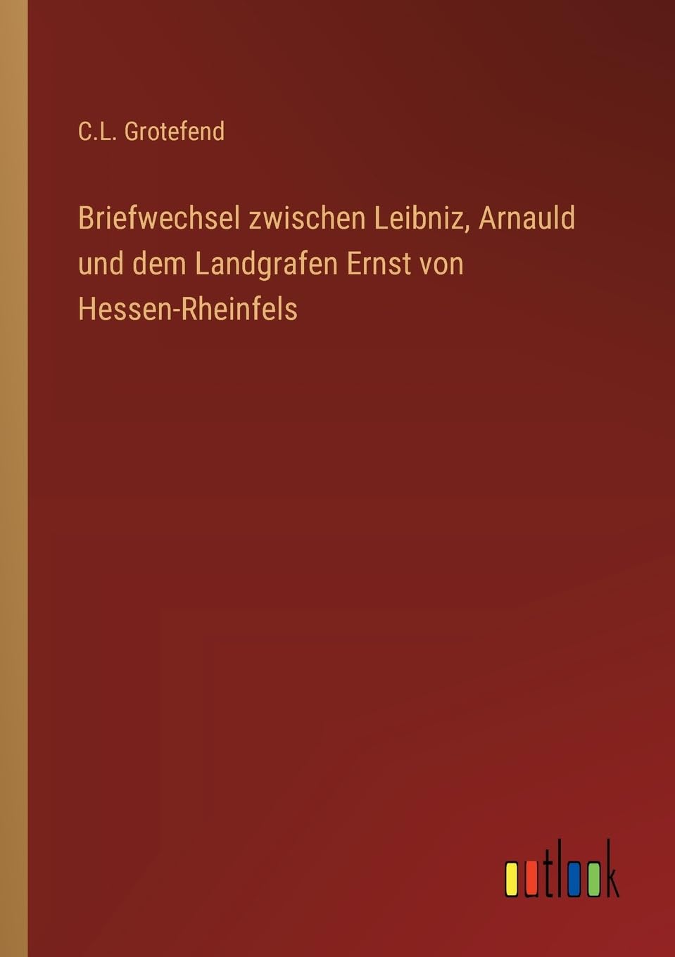 Briefwechsel zwischen Leibniz, Arnauld und dem Landgrafen Ernst von Hessen-Rheinfels Contemporary literature