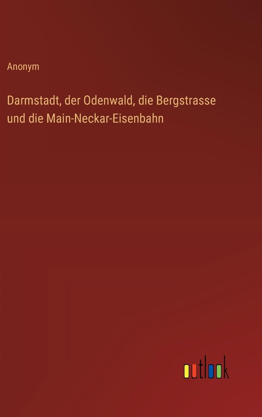Darmstadt, der Odenwald, die Bergstrasse und die Main-Neckar-Eisenbahn Contemporary literature