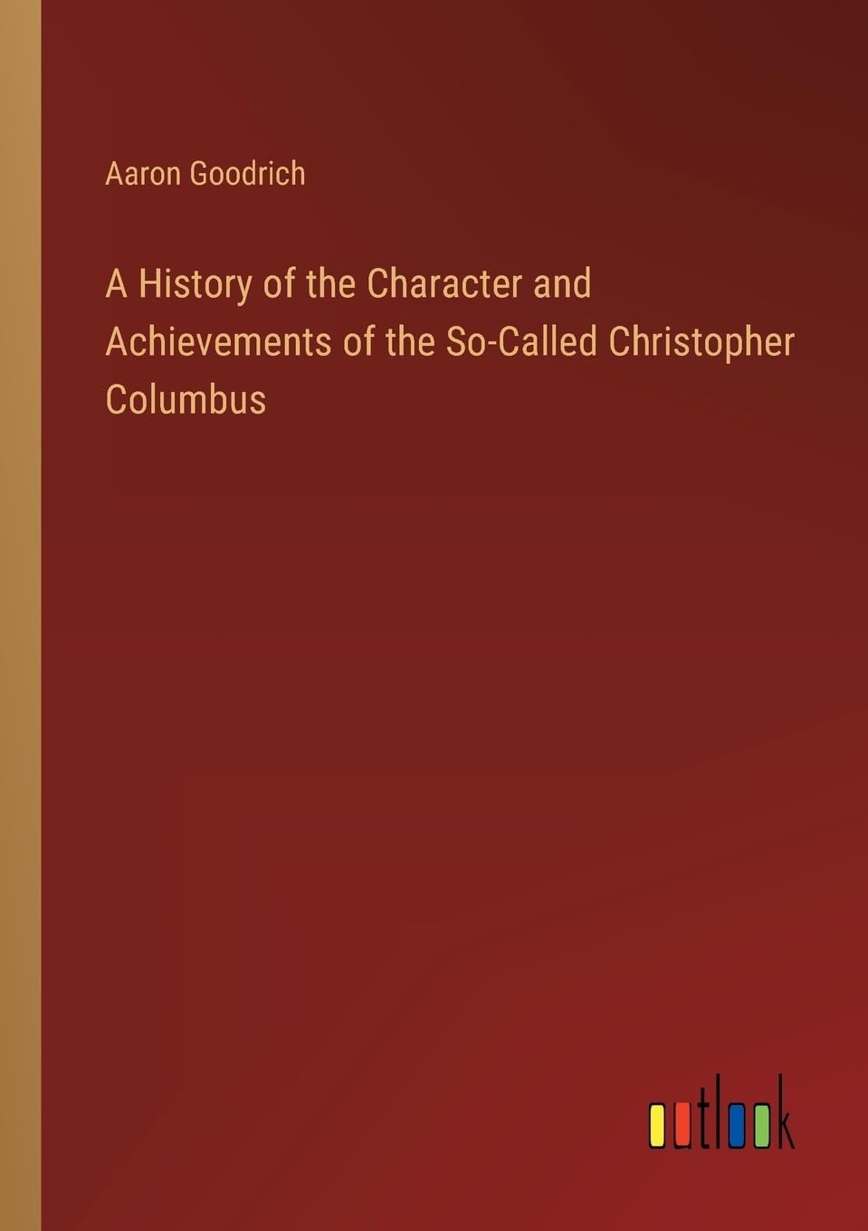 A History of the Character and Achievements of the So-Called Christopher Columbus Contemporary literature
