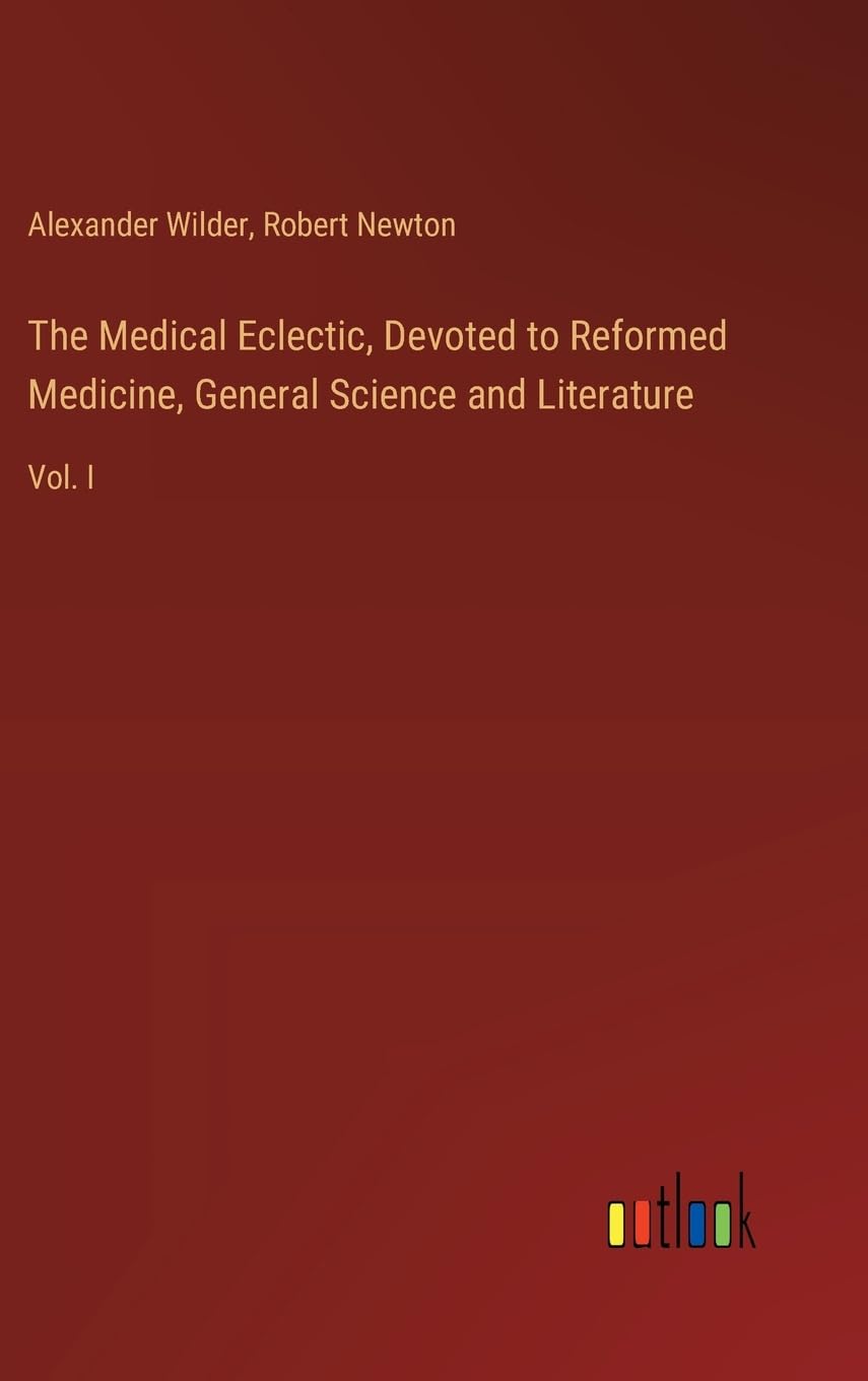 The Medical Eclectic, Devoted to Reformed Medicine, General Science and Literature: Vol. I Contemporary literature