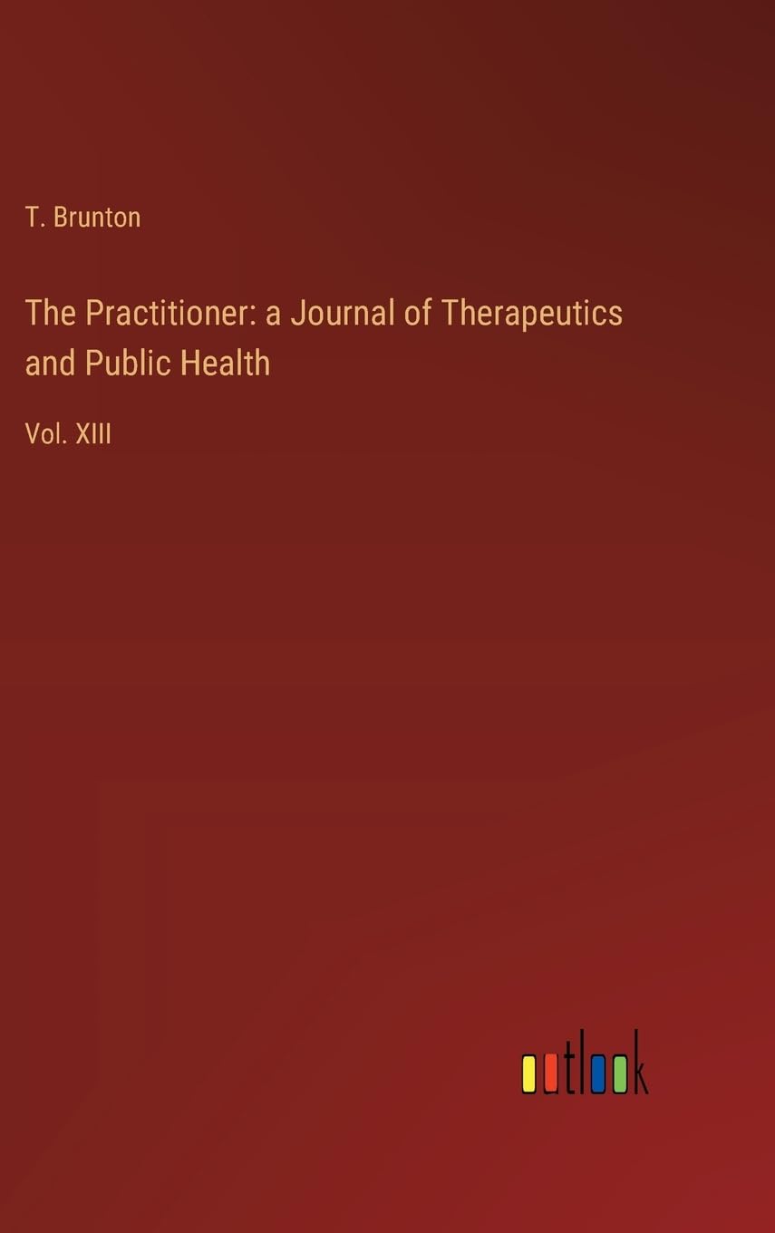 The Practitioner: a Journal of Therapeutics and Public Health: Vol. XIII Contemporary literature