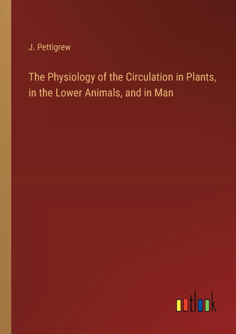 The Physiology of the Circulation in Plants, in the Lower Animals, and in Man Contemporary literature