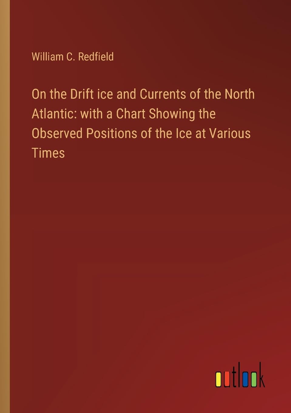 On the Drift ice and Currents of the North Atlantic: with a Chart Showing the Observed Positions of the Ice at Various Times Contemporary literature