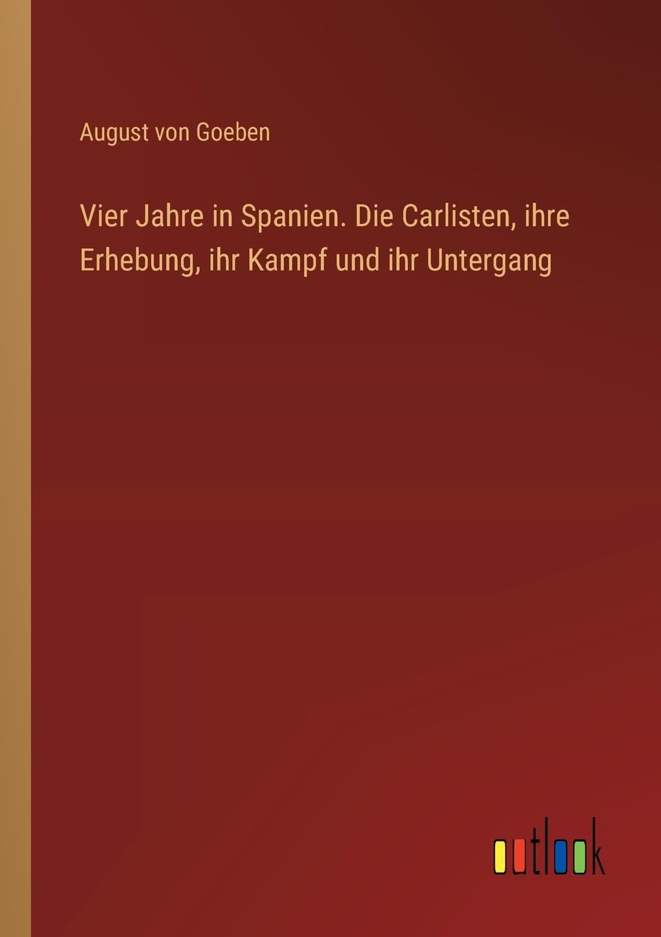 Vier Jahre in Spanien. Die Carlisten, ihre Erhebung, ihr Kampf und ihr Untergang Contemporary literature