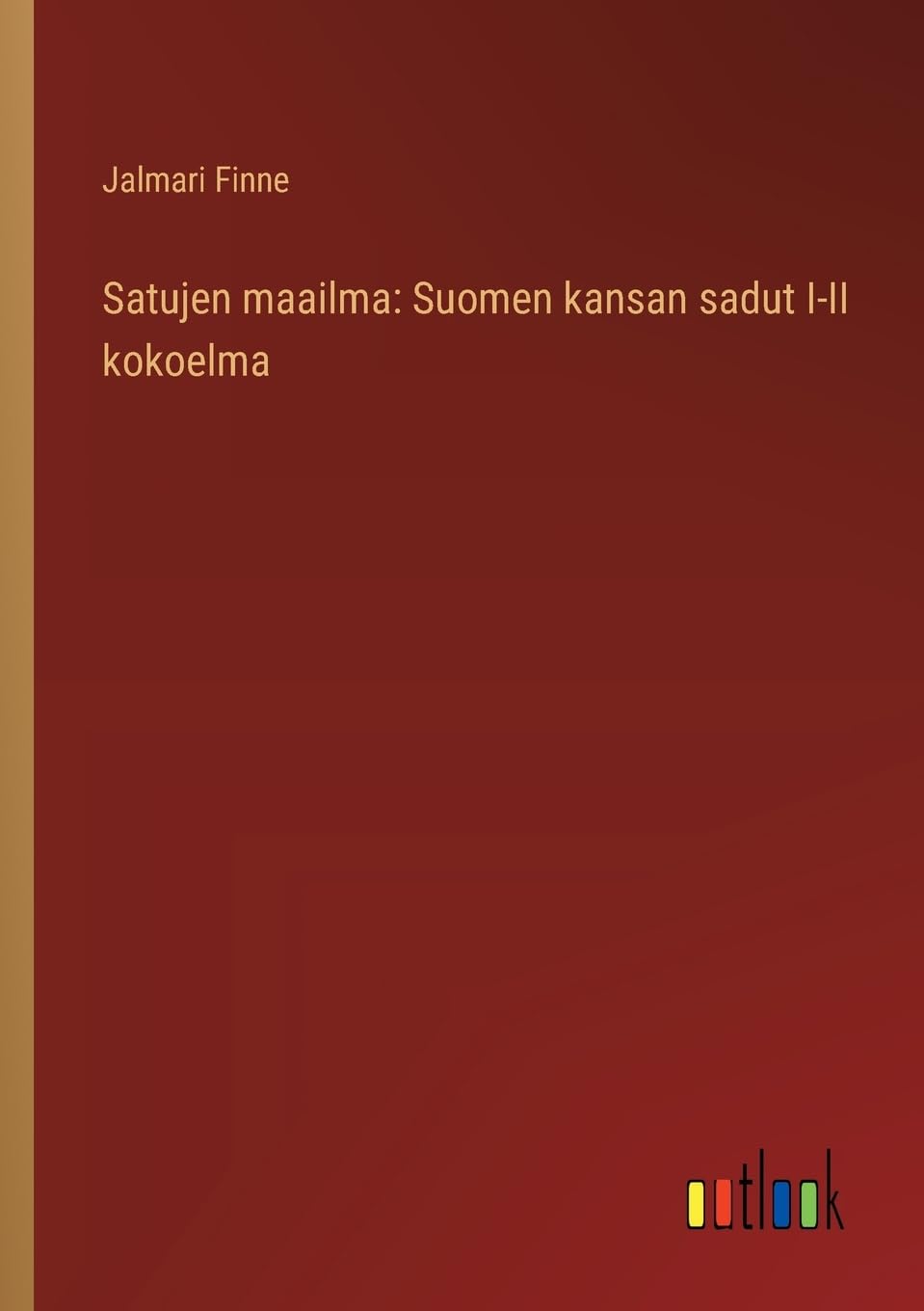 Satujen maailma: Suomen kansan sadut I-II kokoelma Contemporary literature