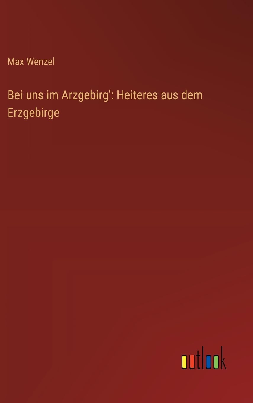 Bei uns im Arzgebirg': Heiteres aus dem Erzgebirge Contemporary literature