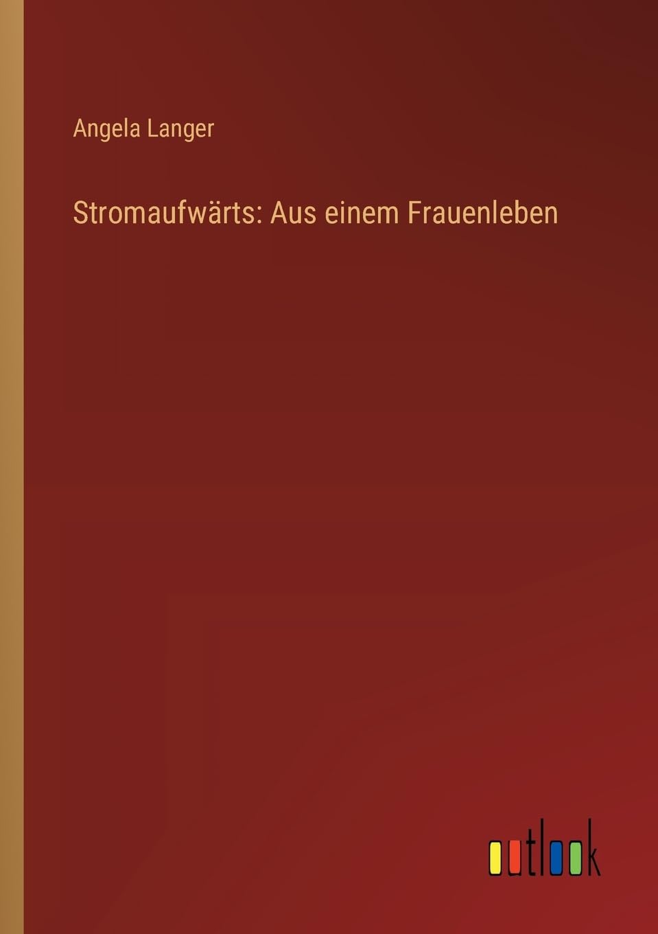 Stromaufwärts: Aus einem Frauenleben Contemporary literature