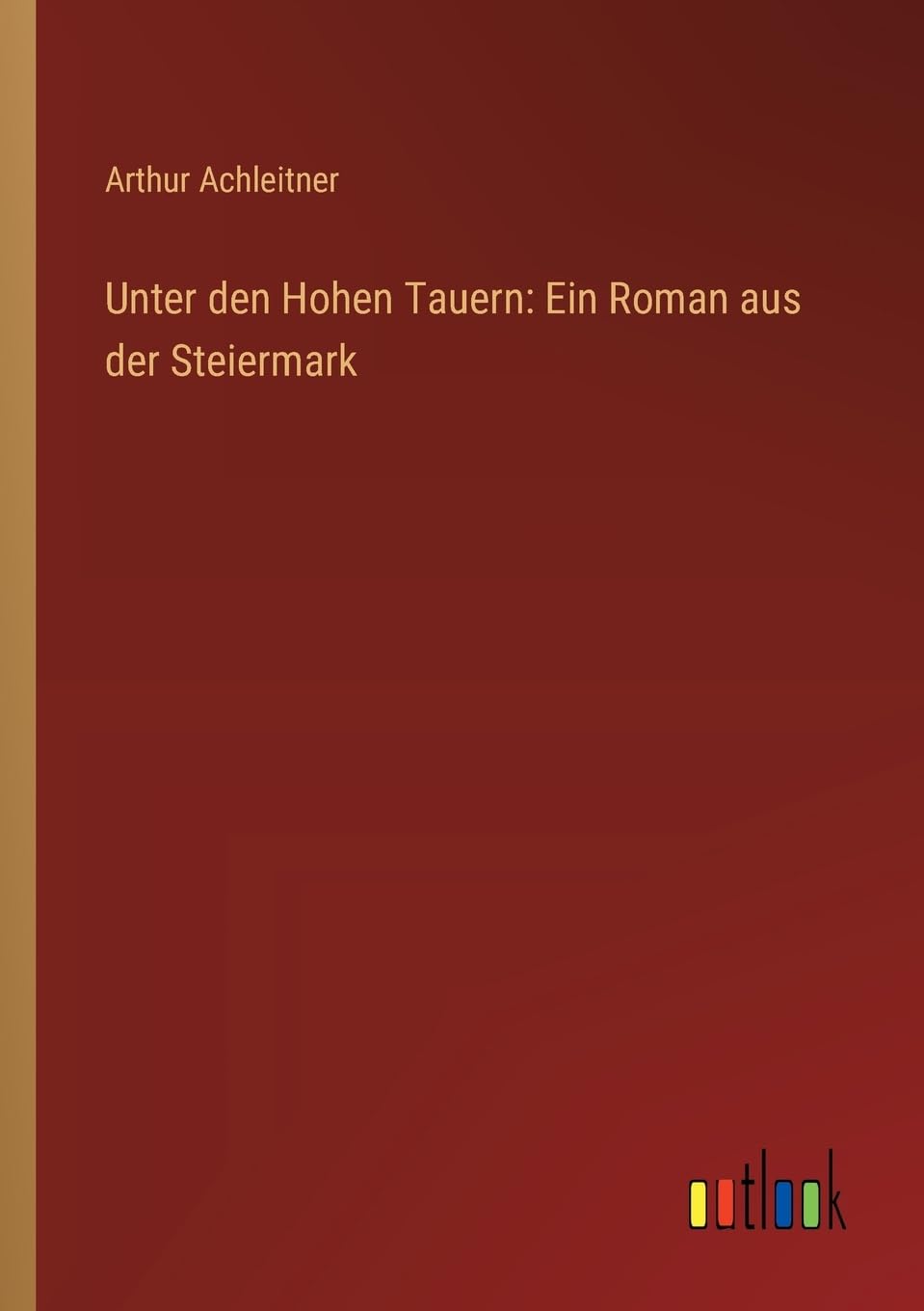 Unter den Hohen Tauern: Ein Roman aus der Steiermark Contemporary literature