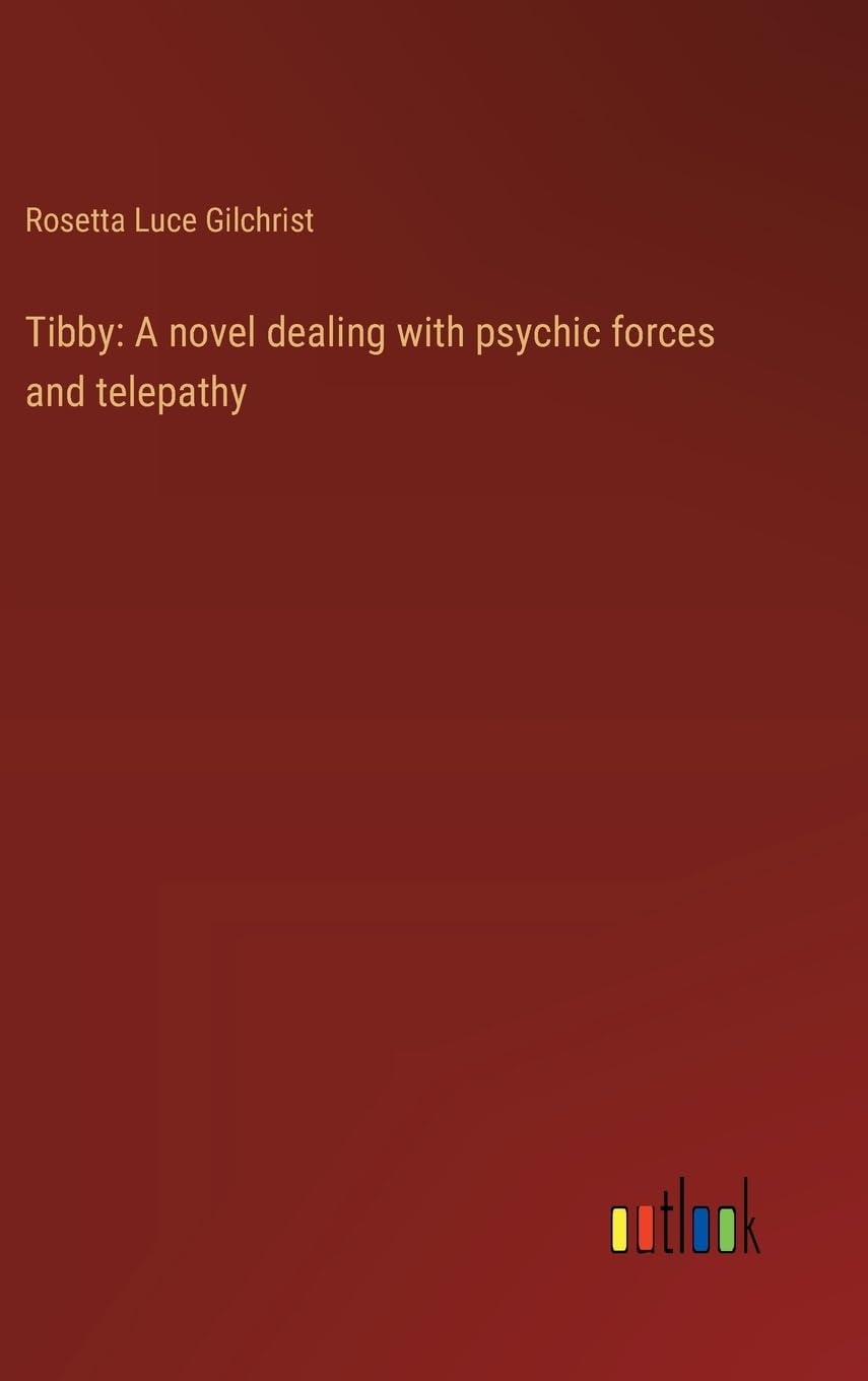 Tibby: A novel dealing with psychic forces and telepathy Contemporary literature