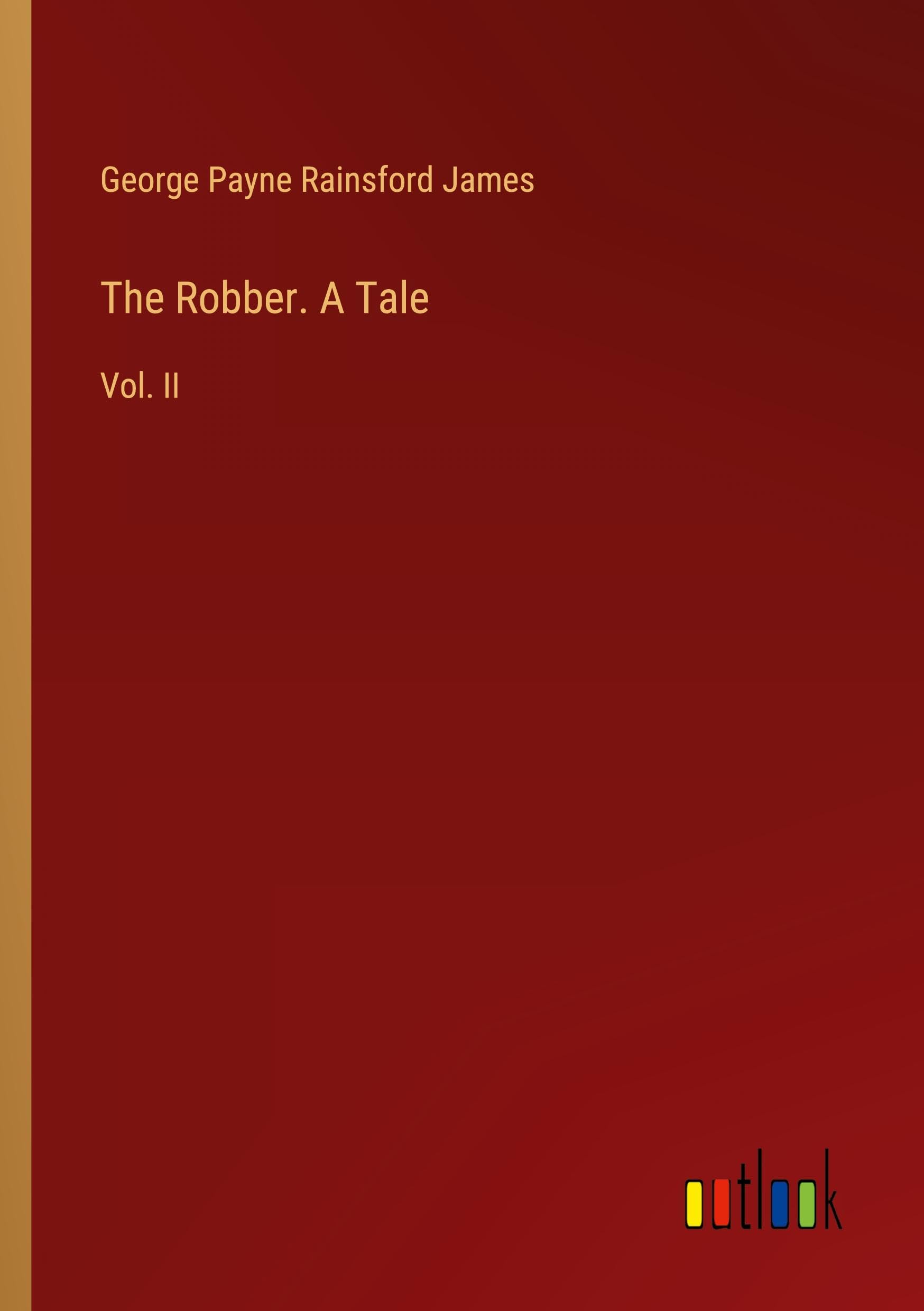 The Robber. A Tale: Vol. II Classics