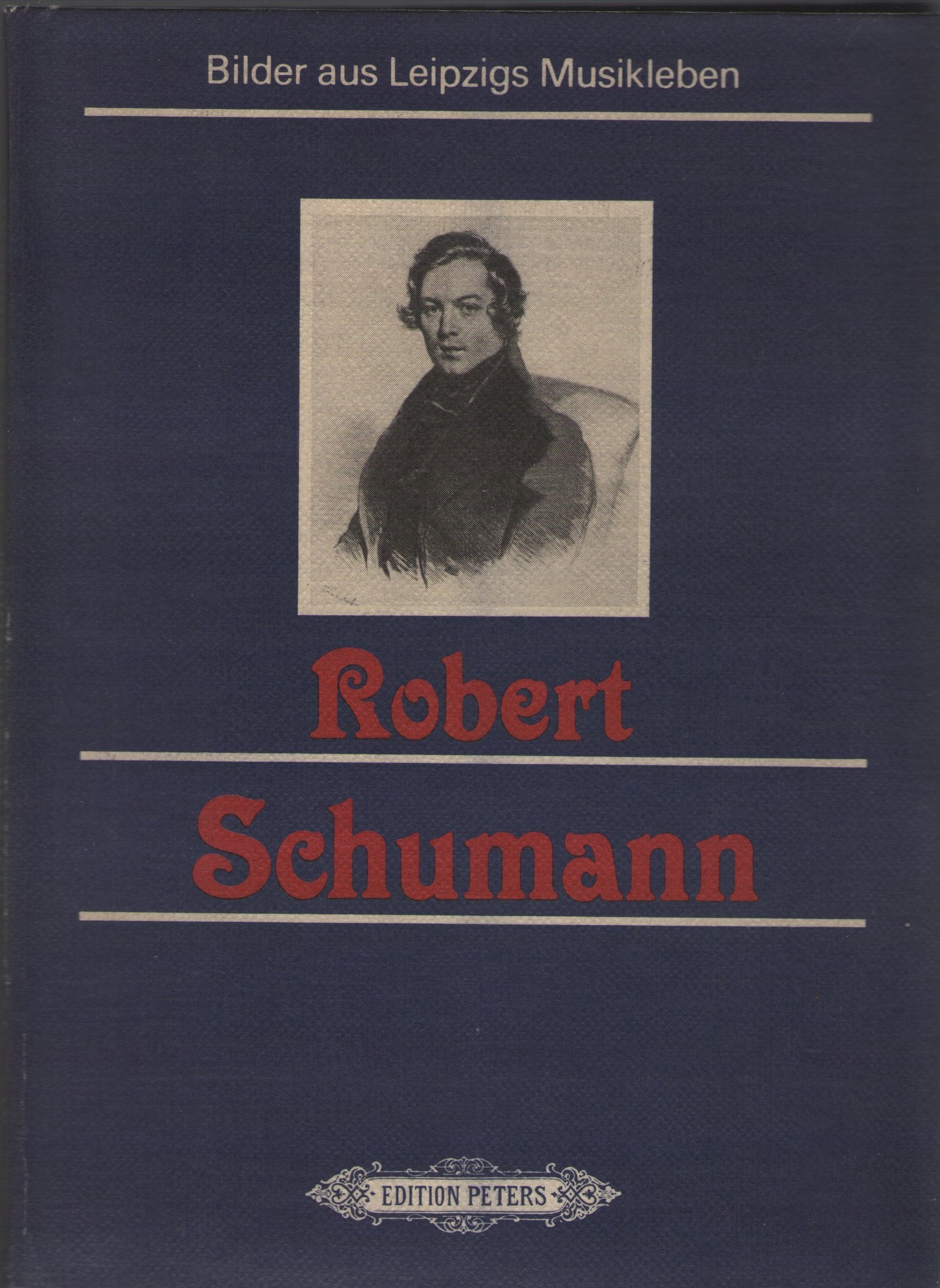 ROBERT SCHUMANN : SEIN LEBEN UND WIRKEN IN DEN LEIPZIGER JAHREN Art & Literature