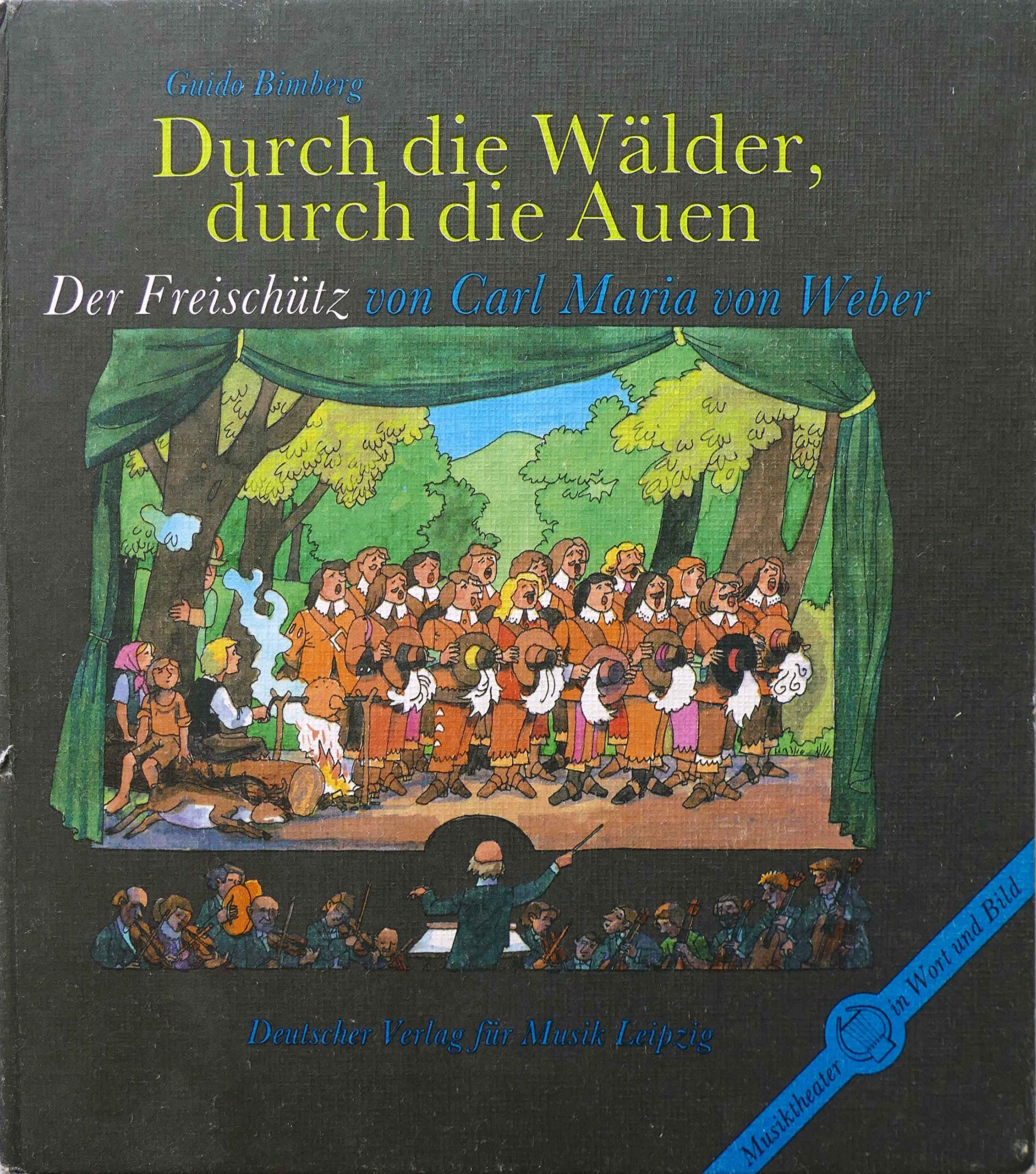 Durch die Wälder, durch die Auen: Der Freischütz von Carl Maria von Weber. Musiktheater in Wort und Bild - Berühmte Werke, Kindern vorgestellt Arts & Music