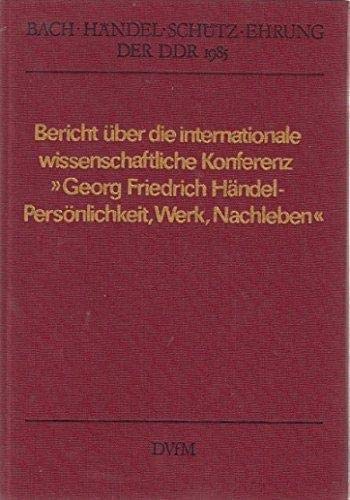 Bach-Händel-Schütz-Ehrung der DDR 1985. Bericht über die internationale wissenschaftliche Konferenz "Georg Friedrich Händel - Persönlichkeit, Werk, ... Halle (Salle) vom 25. bis 27. Februar 1985 Arts & Music