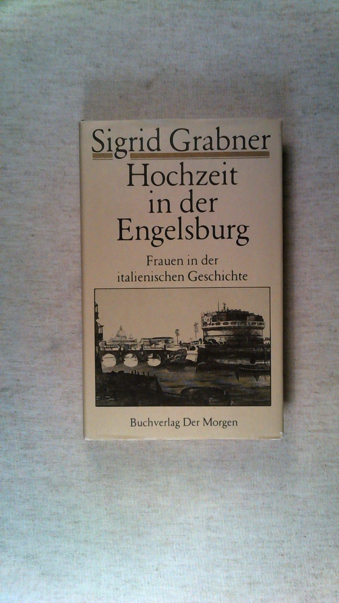 Hochzeit in der Engelsburg. Frauen aus der italienischen Geschichte Books