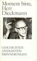Moment bitte, Herr Dieckmann. Geschichten- Anekdoten- Erinnerungen. Aufgezeichnet von Theo Hanemann Memories