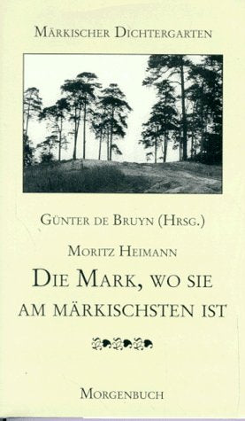 Die Mark, wo sie am märkischsten ist. Novellen und Betrachtungen: Hrsg. u. Nachw. v. Günter de Bruyn (Märkischer Dichtergarten) Fiction