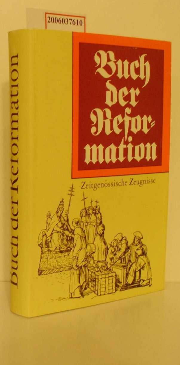 Buch der Reformation. Eine Auswahl zeitgenössischer Zeugnisse (1476-1555) Religion & Esotericism