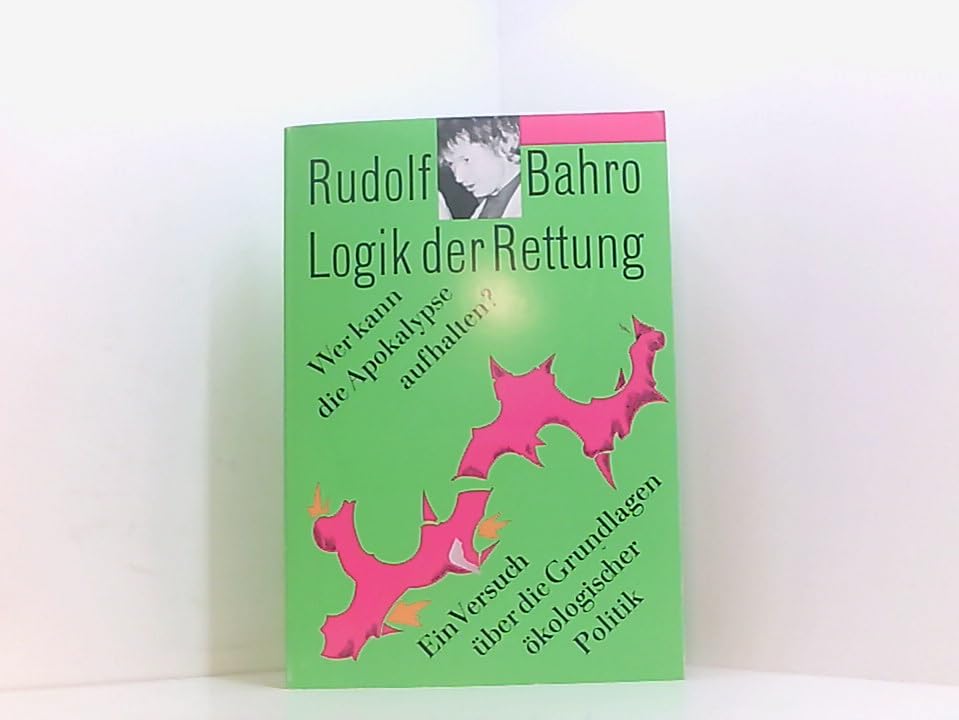 Logik der Rettung: Wer kann die Apokalypse aufhalten? Ein Versuch über die Grundlagen ökologischer Politik Natural Sciences