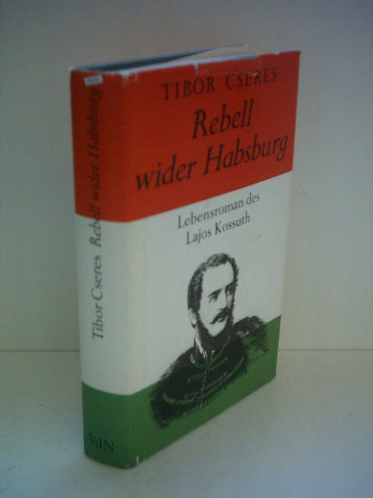 Tibor Cseres: Rebell wider Habsburg - Lebensroman des Lajos Kossuth Books