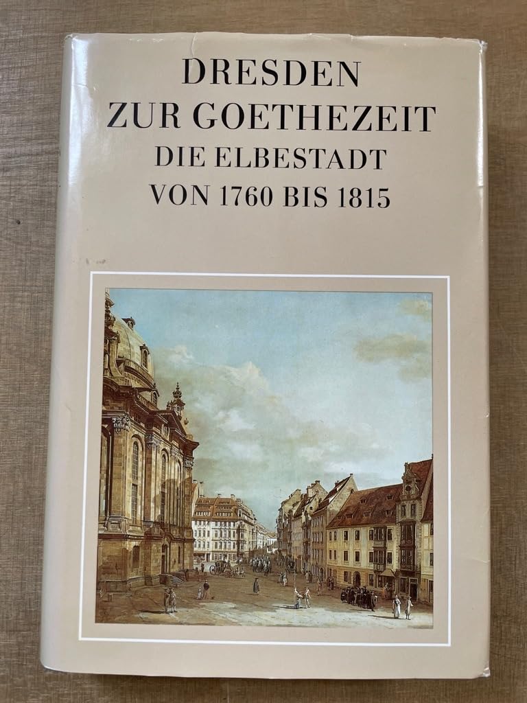 Dresden zur Goethe-Zeit. Die Elbestadt von 1760 bis 1815 Professional & Reference Books