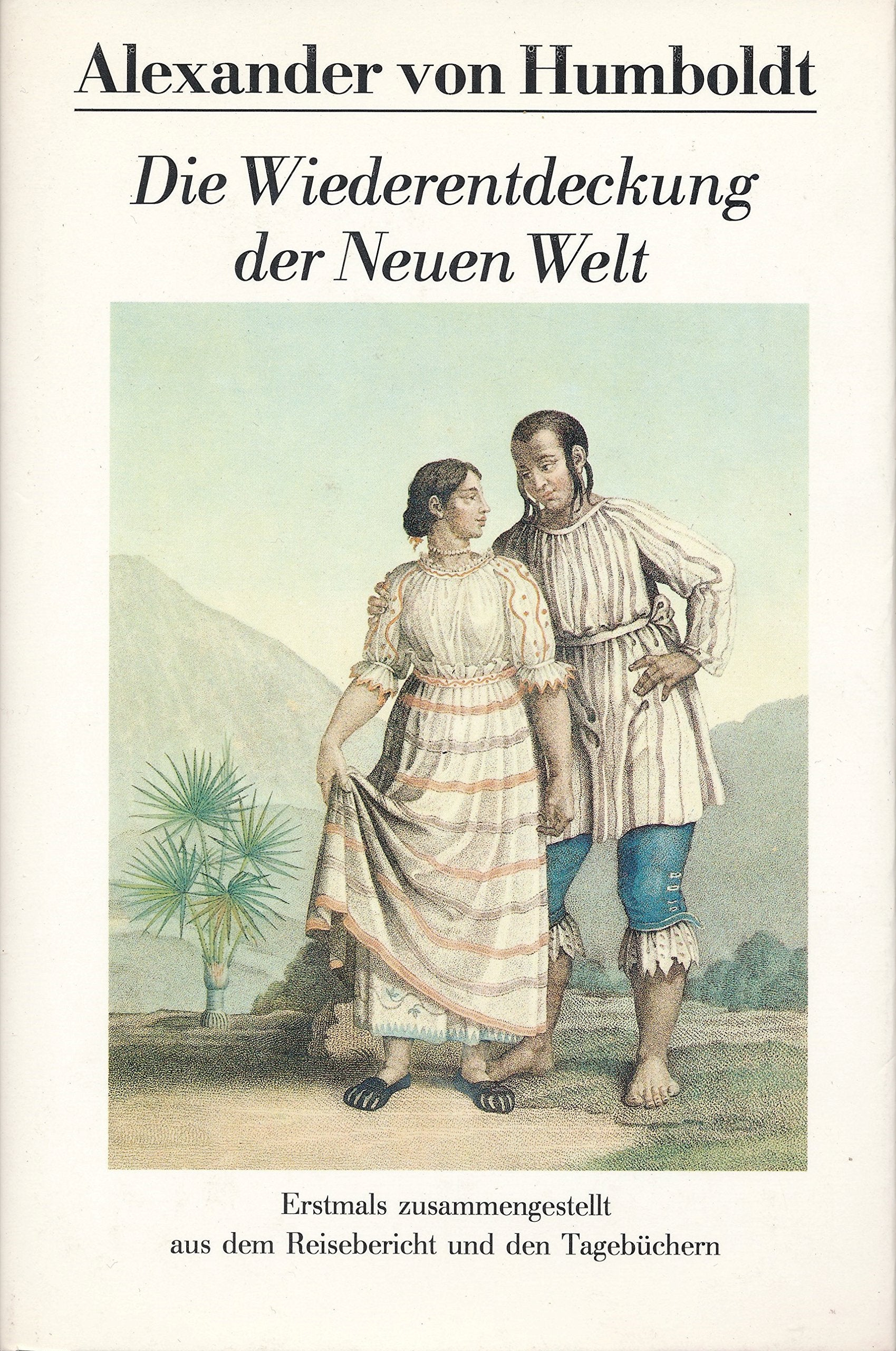 Die Wiederentdeckung der Neuen Welt. Erstmals zusammengestellt aus dem unvollendeten Reisebericht und den Tagebüchern Professional & Reference Books
