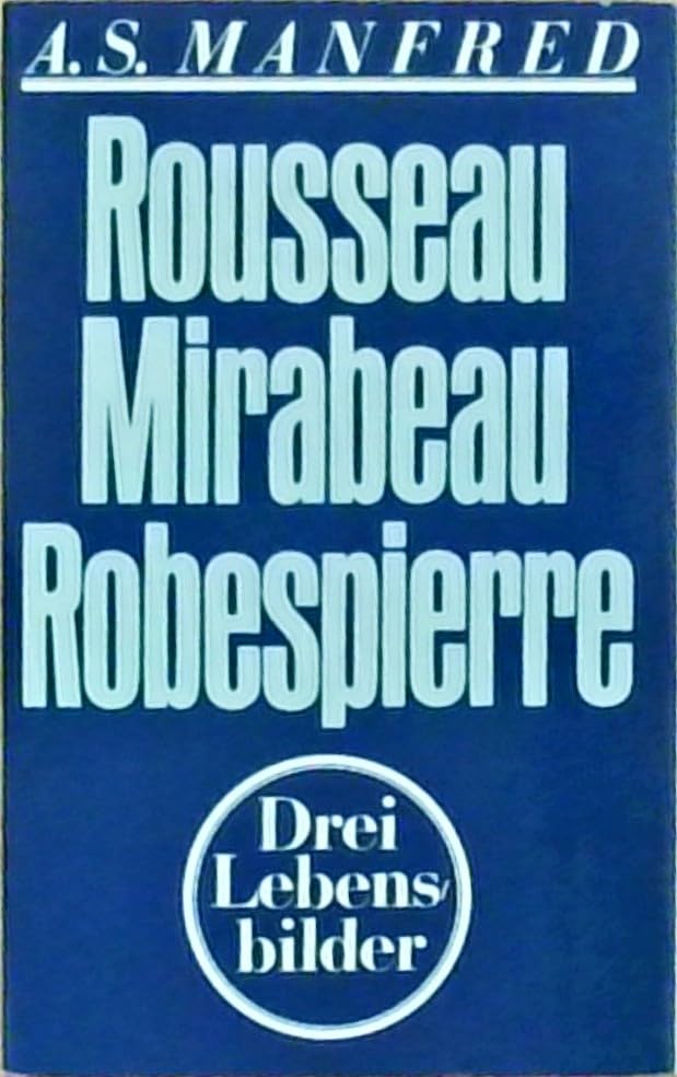 Rousseau. Mirabeau. Robespierre. Drei Lebensbilder Philosophy Books