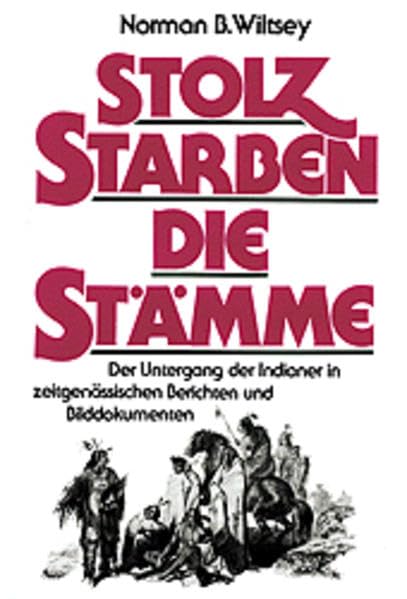 Stolz starben die Stämme: Der Untergang der Indianer in zeitgenössischen Berichten und Bilddokumenten Law