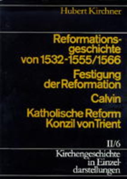 Kirchengeschichte in Einzeldarstellungen, 36 Bde., Bd.2/6, Reformationsgeschichte von 1532-1555/66. Festigung der Reformation, Calvin, Katholische ... Reformation, Konfessionelles Zeitalter) Politics & History
