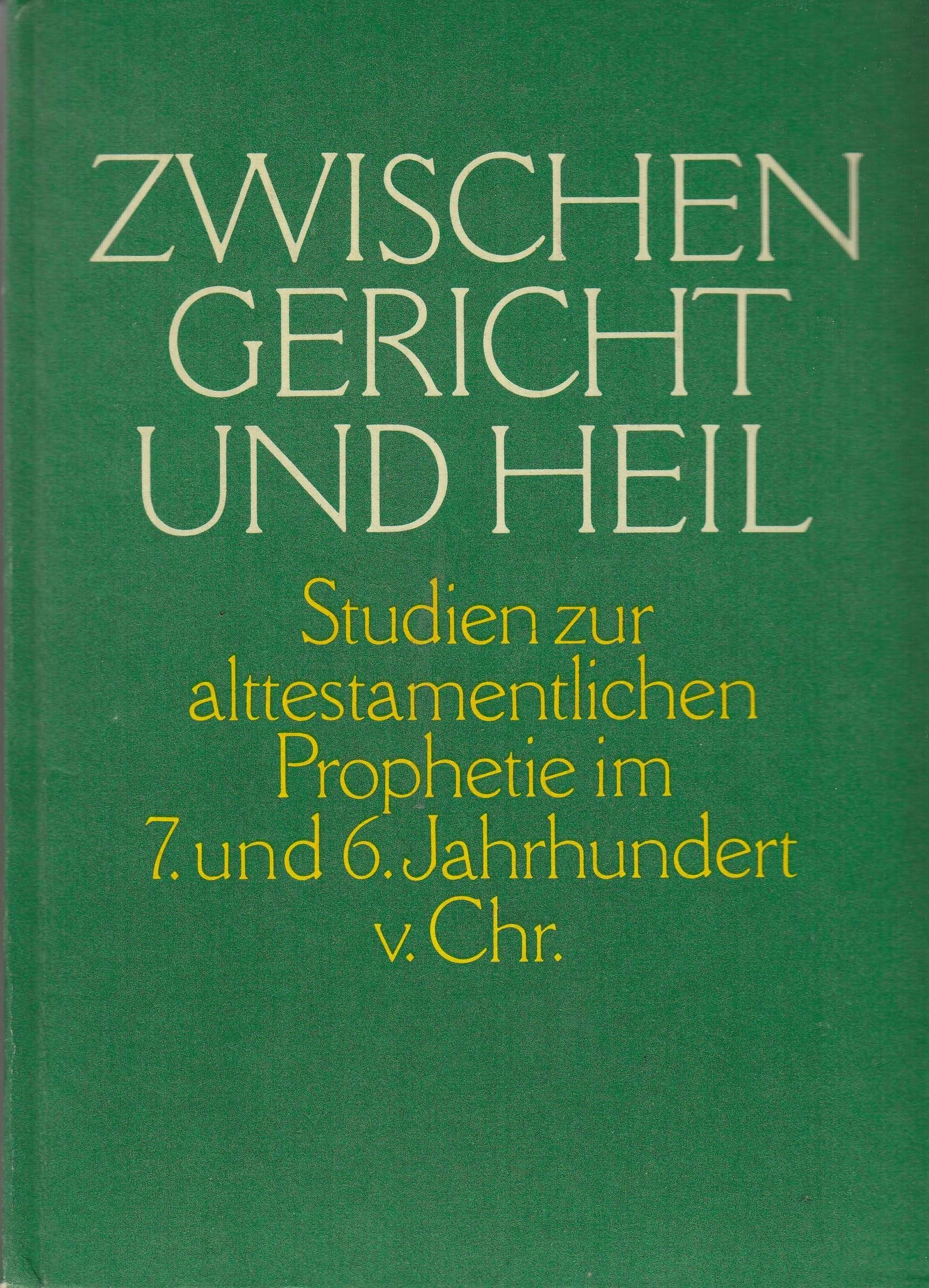Zwischen Gericht und Heil. Studien zur alttestamentlichen Prophetie im 7. und 6. Jahrhundert v. Chr Religion & Esotericism