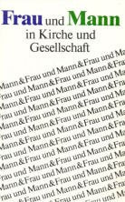 Frau und Mann in Kirche und Gesellschaft. Arbeitsergebnisse des Facharbeitskreises für die Zusammenarbeit von Mann und Frau in Kirche, Familie und Gesellschaft aus den Jahren 1972-1985 Books