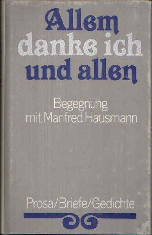 Allem danke ich und allen. Begegnung mit Manfred Hausmann. Prosa, Briefe und Gedichte Essays & Short Stories