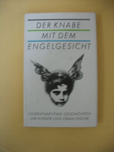 Der Knabe mit dem Engelgesicht. Unsentimentale Geschichten um Kinder und Erwachsene Books