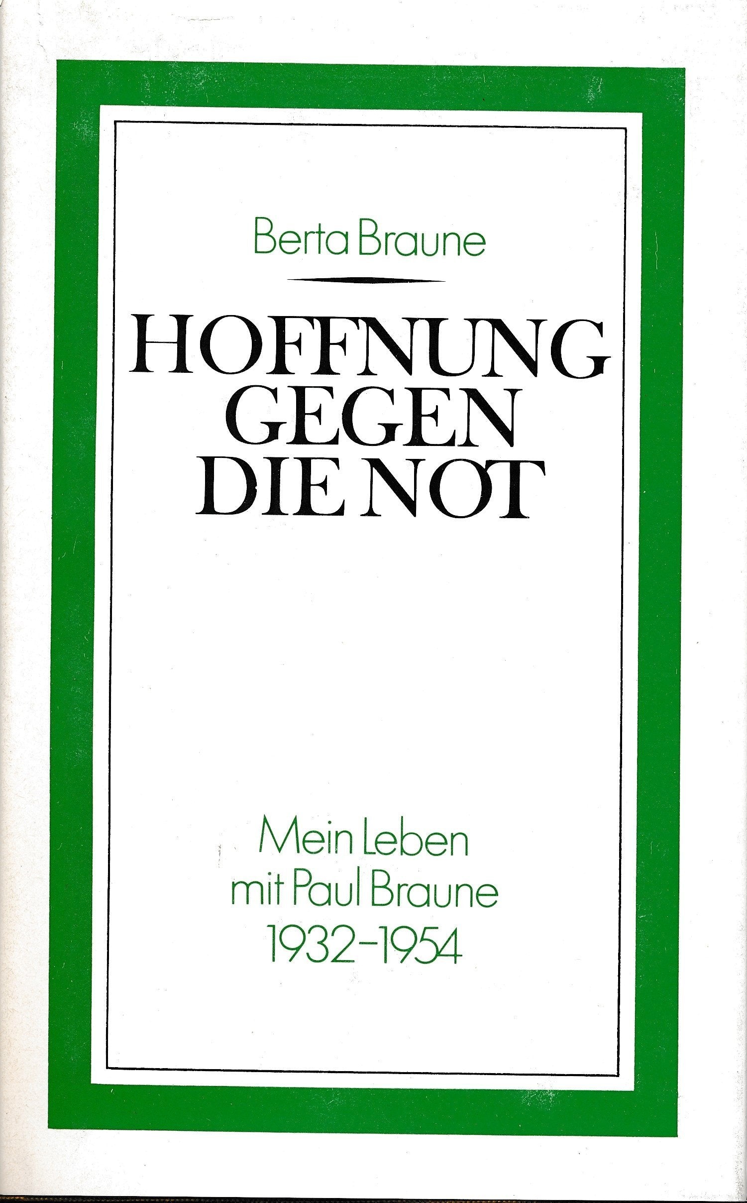 Hoffnung gegen die Not. Mein Leben mit Paul Braune 1932-1954. Books