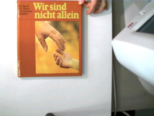 Wir sind nicht allein Ein Buch für Eltern mit kleinen Kindern Books