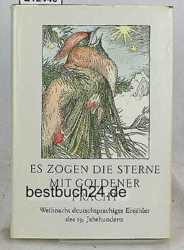 Es zogen die Sterne mit goldener Pracht: Weihnacht deutschsprachiger Erzähler des 19. Jahrhunderts. Geschichten und Verse Fiction