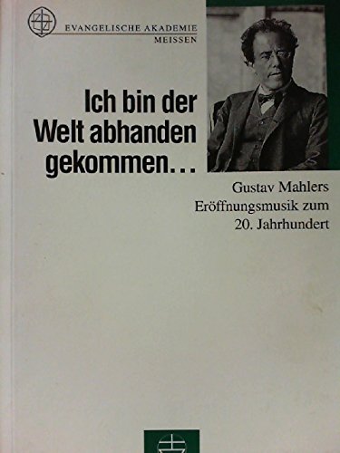 Ich bin der Welt abhanden gekommen ... : Gustav Mahlers Eröffnungsmusik zum 20. Jahrhundert. Arts & Music