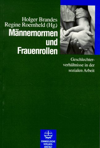 Männernormen und Frauenrollen. Geschlechterverhältnisse in der sozialen Arbeit Social Sciences