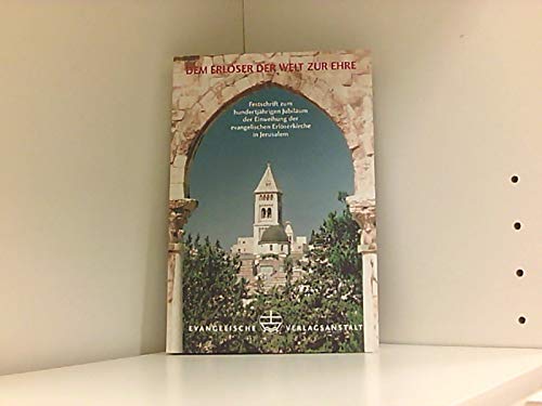 Dem Erlöser der Welt zur Ehre. Festschrift zum hundertjährigen Jubiläum der Einweihung der evangelischen Erlöserkirche in Jerusalem Architecture
